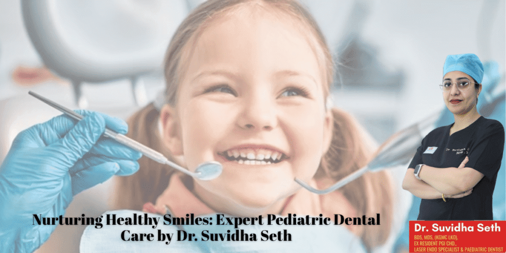 Nurturing Healthy Smiles: Expert Pediatric Dental Care by Dr. Suvidha Seth