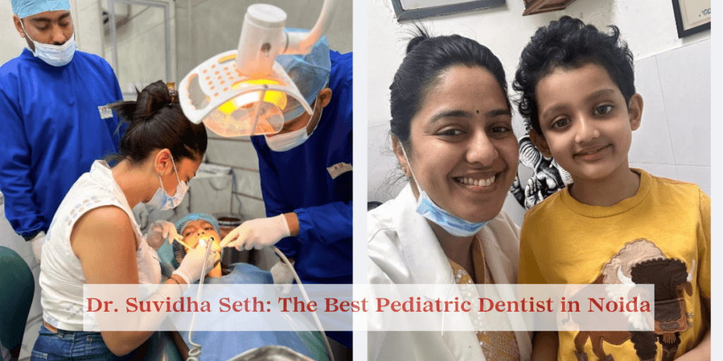 Dr. Suvidha Seth: The Best Pediatric Dentist in Noida
